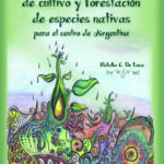Manual de cultivo y forestación de especies nativas para el centro de Argentina