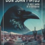 Don Juan Matus. El aquí y ahora de la Toltequidad