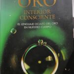 ORO. Interior consciente. El lenguaje oculto del oro en nuestro cuerpo